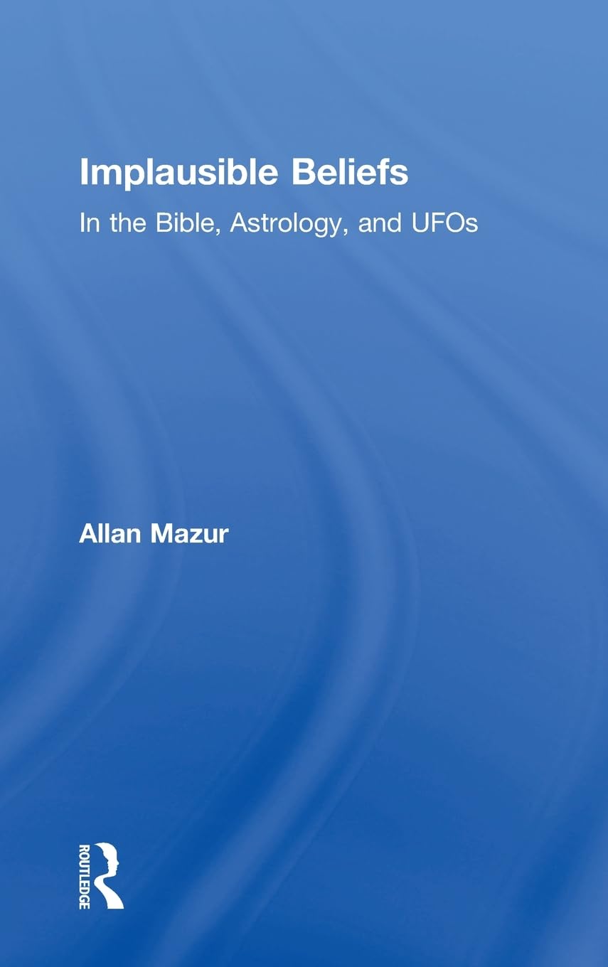 IMPLAUSIBLE BELIEFS: IN THE BIBLE, ASTROLOGY, AND UFOS