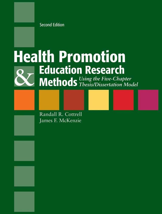 HEALTH PROMOTION & EDUCATION RESEARCH METHODS: USING THE FIVE CHAPTER THESIS/ DISSERTATION MODEL 2ND EDITION