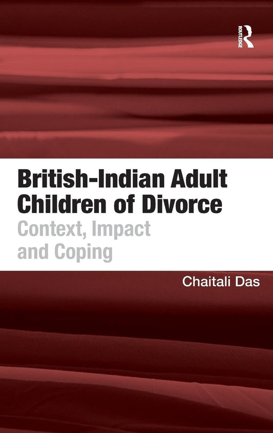 BRITISH-INDIAN ADULT CHILDREN OF DIVORCE: CONTEXT, IMPACT AND COPING