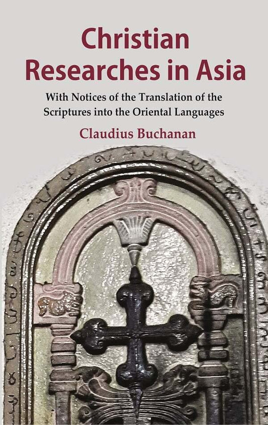 Christian Researches in Asia: With Notices of the Translation of the Scriptures into the Oriental Languages  - Hardcover