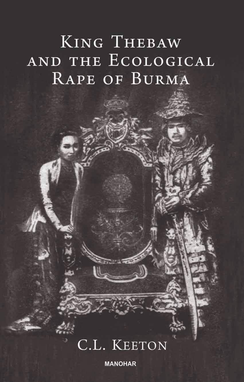 KING THEBAW AND THE ECOLOGICAL RAPE OF BURMA