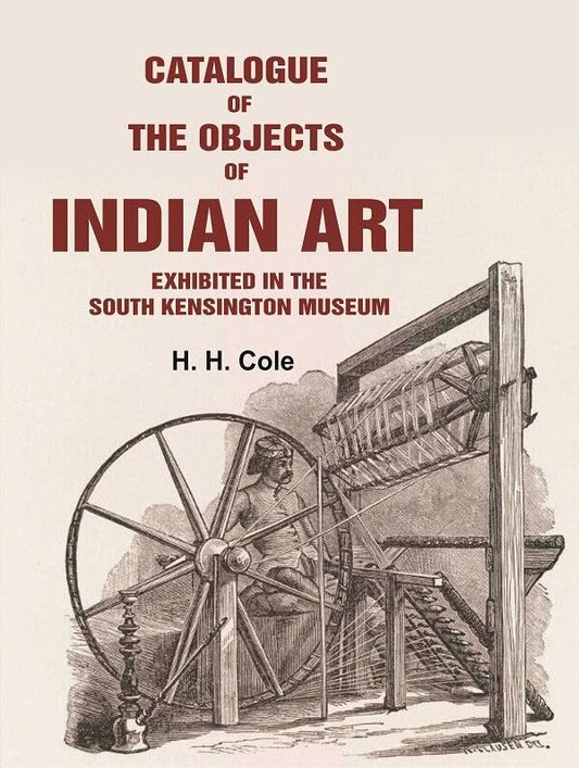 Catalogue of the Objects of Indian Art Exhibited in the South Kensington Museum  - Paperback
