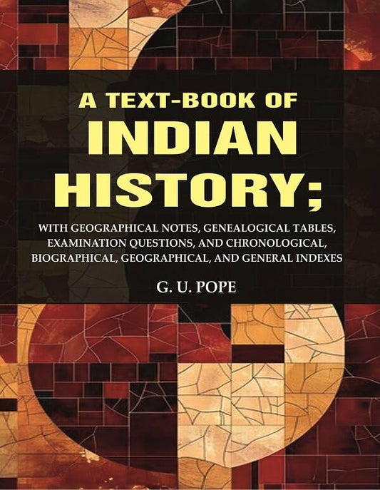 A Text - Book of Indian History: With Geographical Notes, Genealogical Tables, Examination Questions, and Chronological, Biographical  - Hardcover