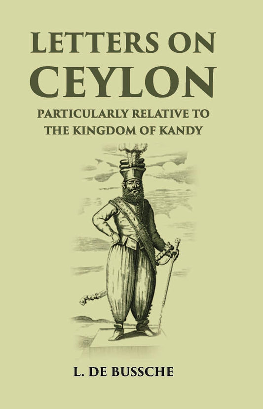 Letters On Ceylon Particularly Relative To The Kingdom Of Kandy - HARDCOVER