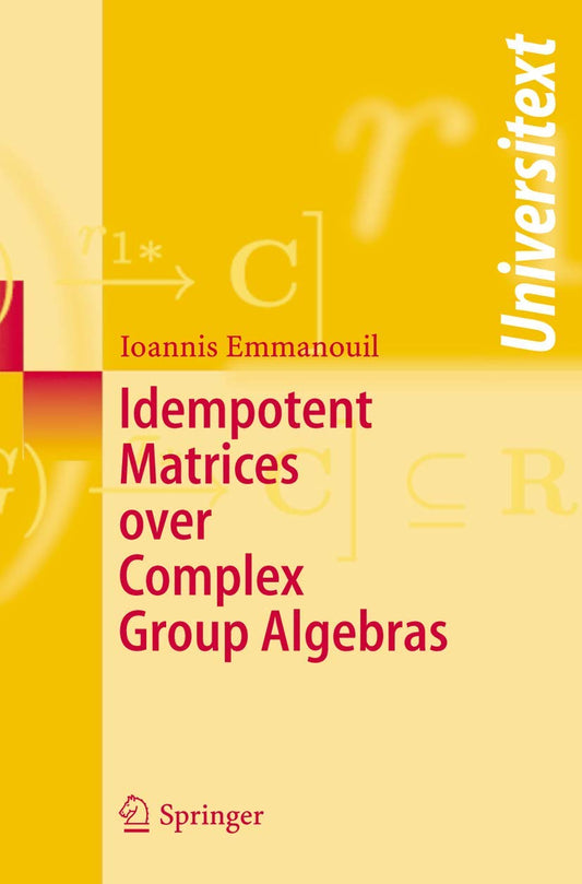 IDEMPOTENT MATRICES OVER COMPLEX GROUP ALGEBRAS {UNIVERSITEXT}