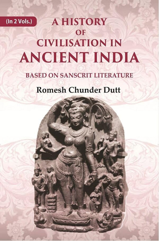A History of Civilisation in Ancient India: Based on Sanscrit Literature   1st (Hardcover)