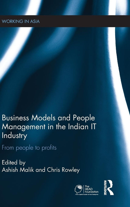 BUSINESS MODELS AND PEOPLE MANAGEMENT IN THE INDIAN IT INDUSTRY: FROM PEOPLE TO PROFITS