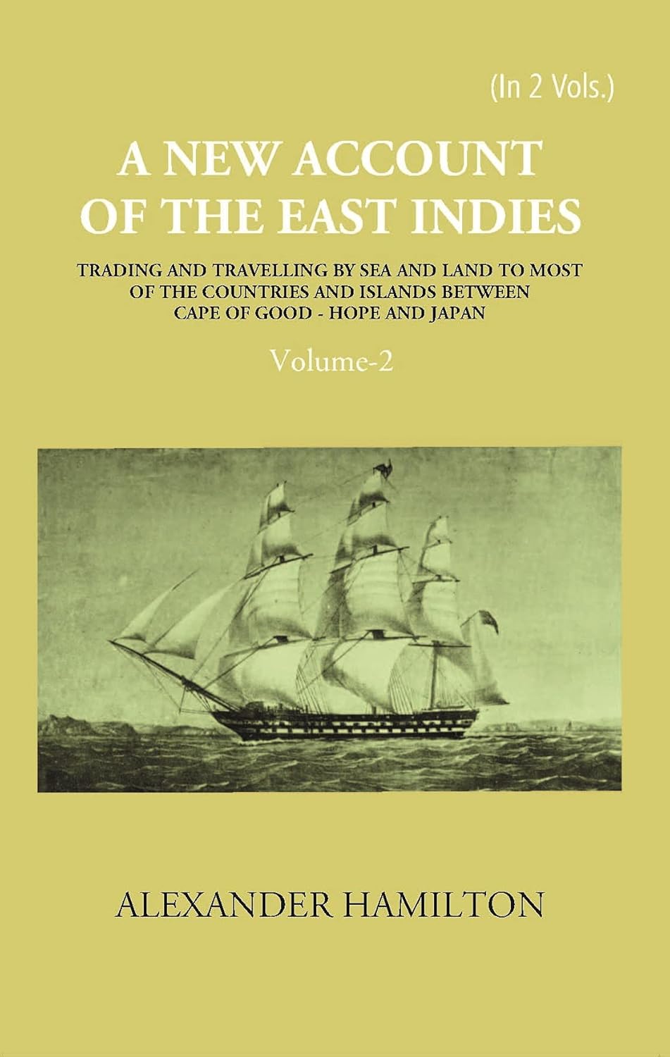 A New Account Of The East-Indies Being The Observations And Remarks Of Capt. Alexander Hamilton From The Year 1688-1723 - HARDCOVER , VOL -2