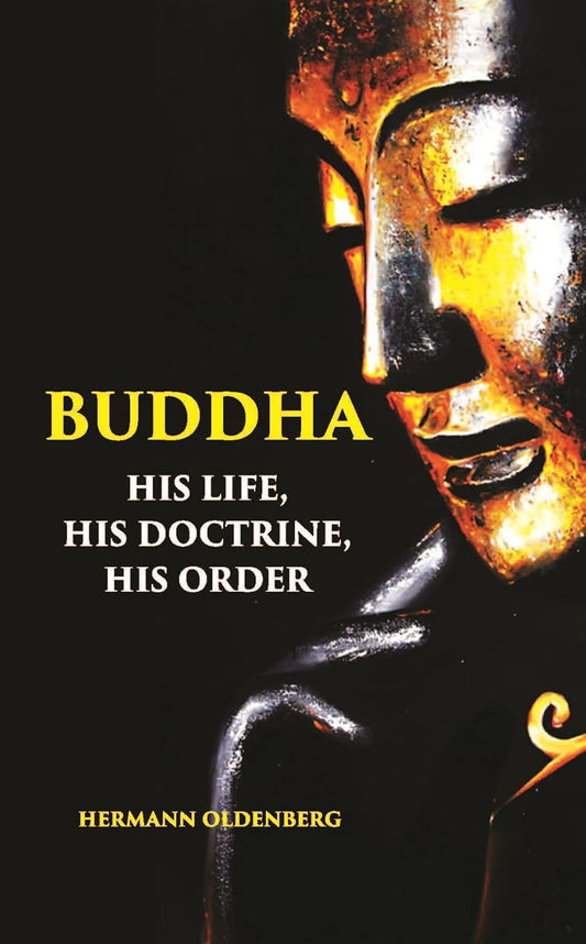 BUDDHA: HIS LIFE, HIS DOCTRINE, HIS ORDER - PB