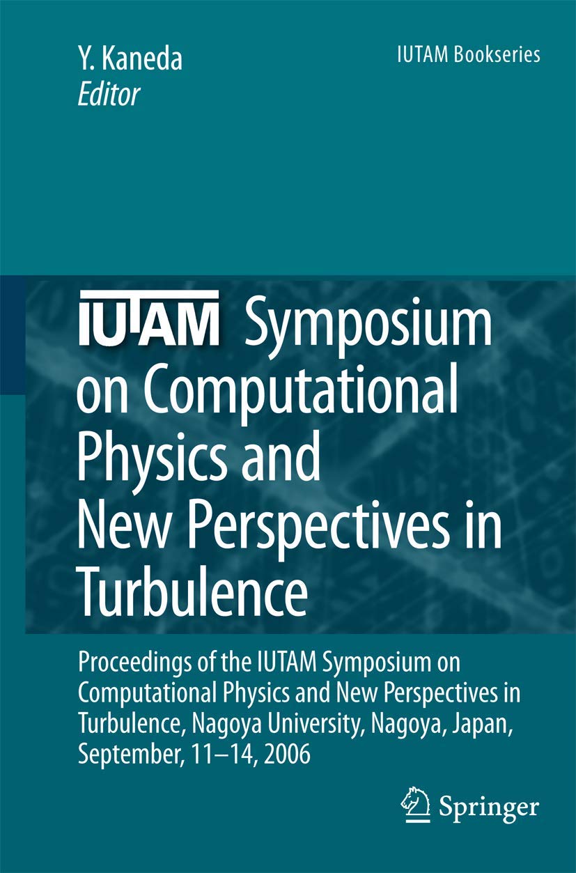 IUTAM SYMPOSIUM ON COMPUTATIONAL PHYSICS AND NEW PERSPECTIVES IN TURBULENCE