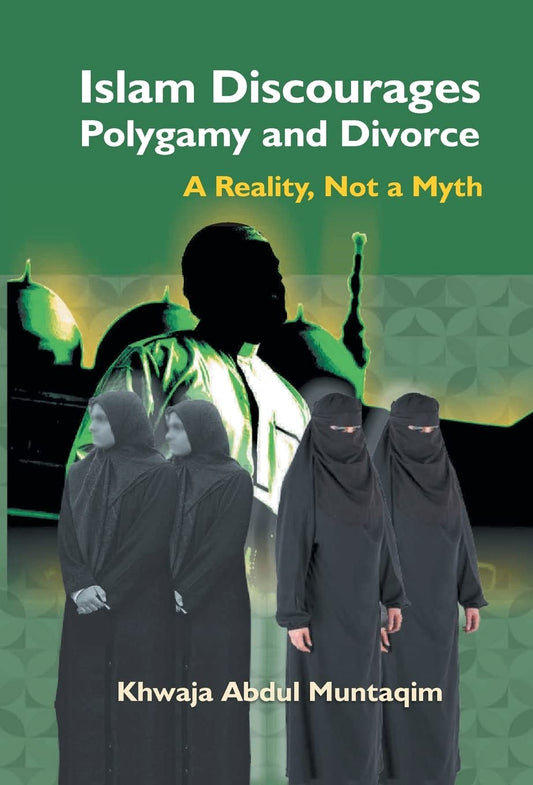 Islam Discourages Polygamy and Divorce : a Reality, Not a Myth