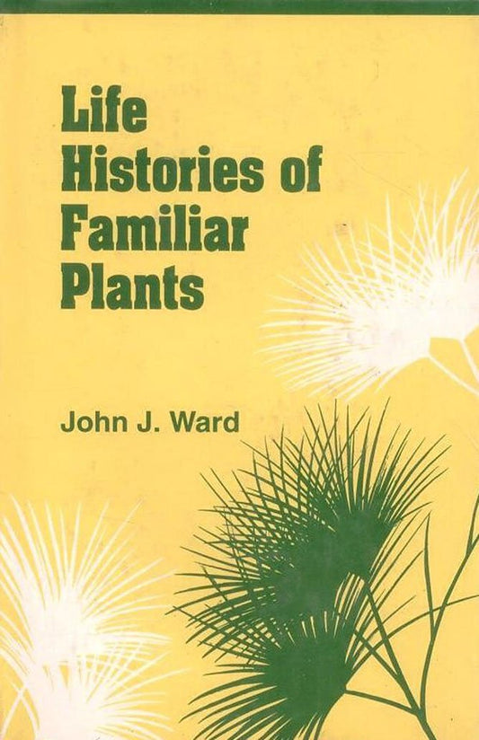 Life Histories of Familiar Plants