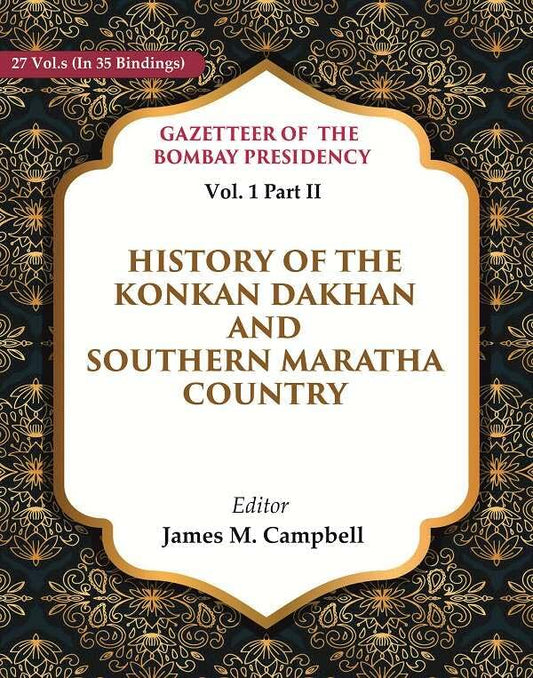Gazetteer of the Bombay Presidency: History of the Konkan Dakhan and Southern Maratha Country Vol. 1 Part II - Paperback