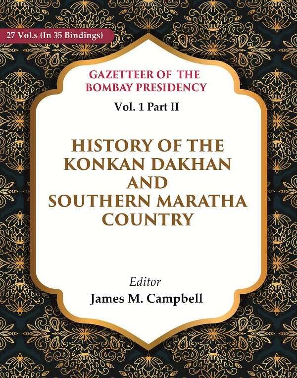 Gazetteer of the Bombay Presidency: History of the Konkan Dakhan and Southern Maratha Country Vol. 1 Part II - Hardcover