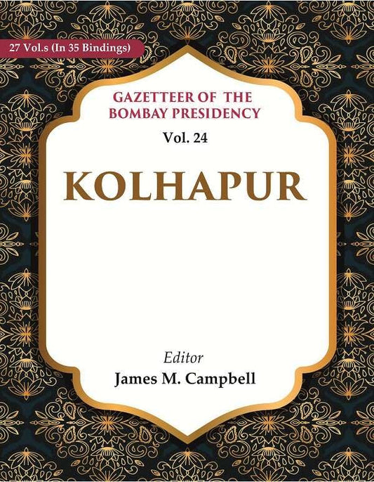 Gazetteer of the Bombay Presidency: Kolhapur VOL. 24 - Paperback