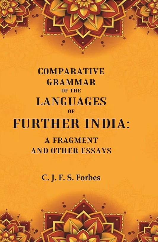 Comparative Grammar of the Languages of Further India: A Fragment and other Essays - HARDCOVER