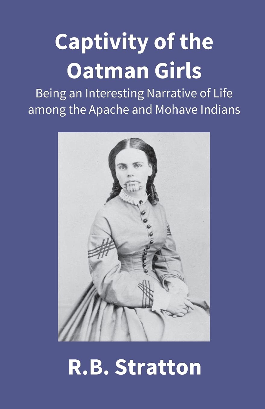 Captivity of the Oatman Girls: Being an Interesting Narrative of Life Among the Apache and Mohave Indians  - Paperback