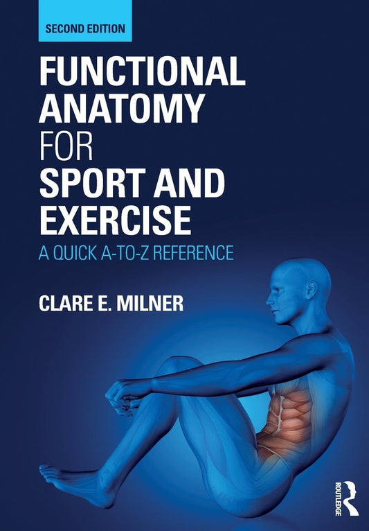 FUNCTIONAL ANATOMY FOR SPORT AND EXERCISE : A QUICK A-TO-Z REFERENCE, 2ND EDITION