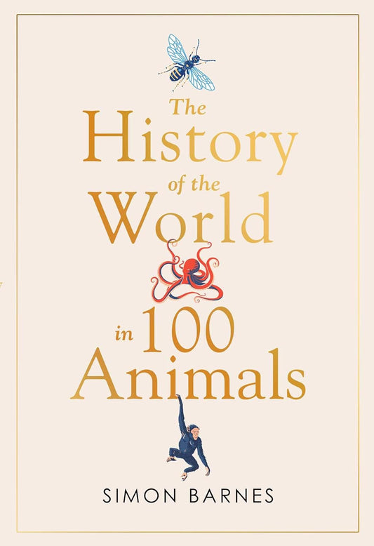 HISTORY OF THE WORLD IN 100 ANIMALS, SIMON BARNES