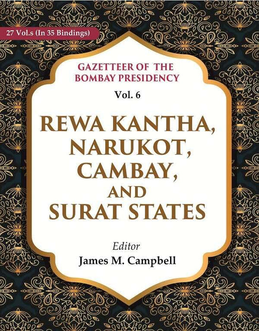 Gazetteer of the Bombay Presidency: Rewa Kantha, Narukot, Cambay, and Surat States VOL. 6 - Paperback
