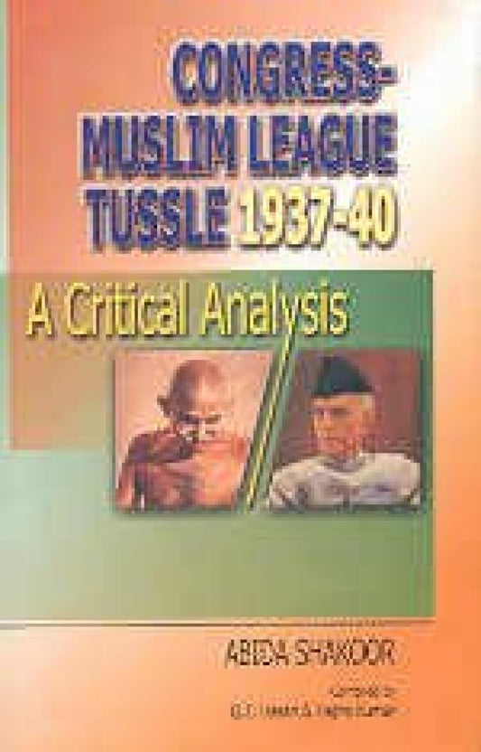 Congress - Muslim League Tussle 1937 - 40; A Critical Analysis