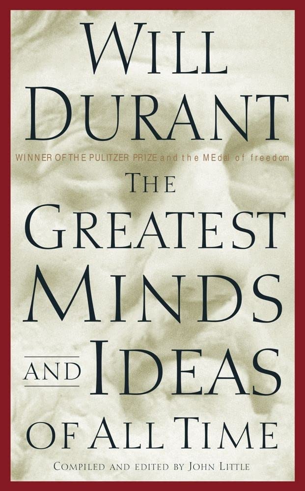 GREATEST MINDS AND IDEAS OF ALL TIMES, WILL DURANT