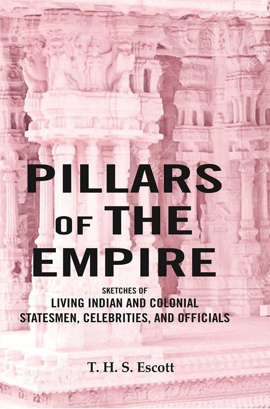 Pillars of the Empire: Sketches of Living Indian and Colonial Statesmen, Celebrities, and Officials  - Hardcover