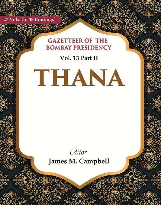 Gazetteer of the Bombay Presidency: Thana Vol. 13 Part II - Paperback
