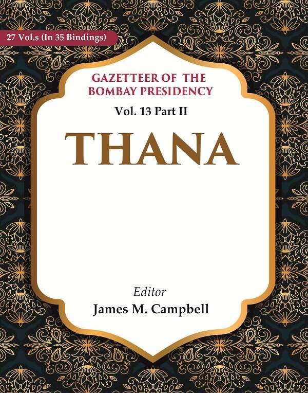 Gazetteer of the Bombay Presidency: Thana Vol. 13 Part II - Hardcover