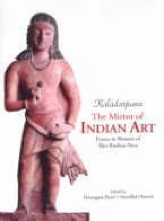 KALADARPANA: THE MIRROR OF INDIAN ART: Essays in Memory of Shri Krishna Deva  - Hardcover
