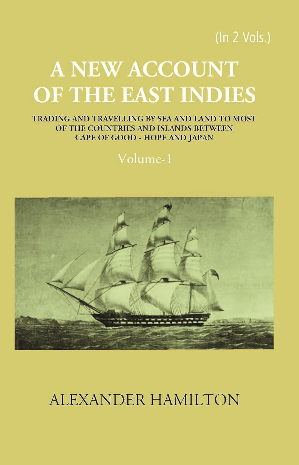A New Account Of The East-Indies Being The Observations And Remarks Of Capt. Alexander Hamilton From The Year 1688-1723 - PAPERBACK , VOL -1