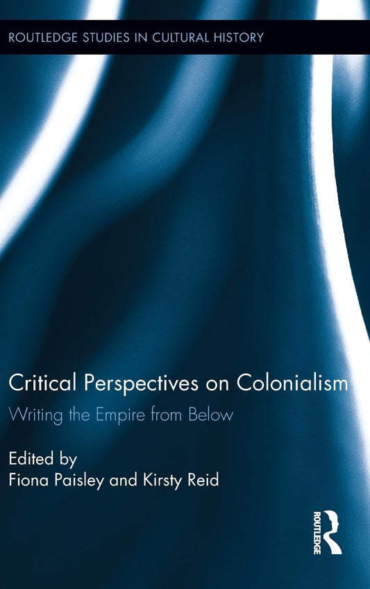 CRITICAL PERSPECTIVES ON COLONIALISM: WRITING THE EMPIRE FROM BELOW