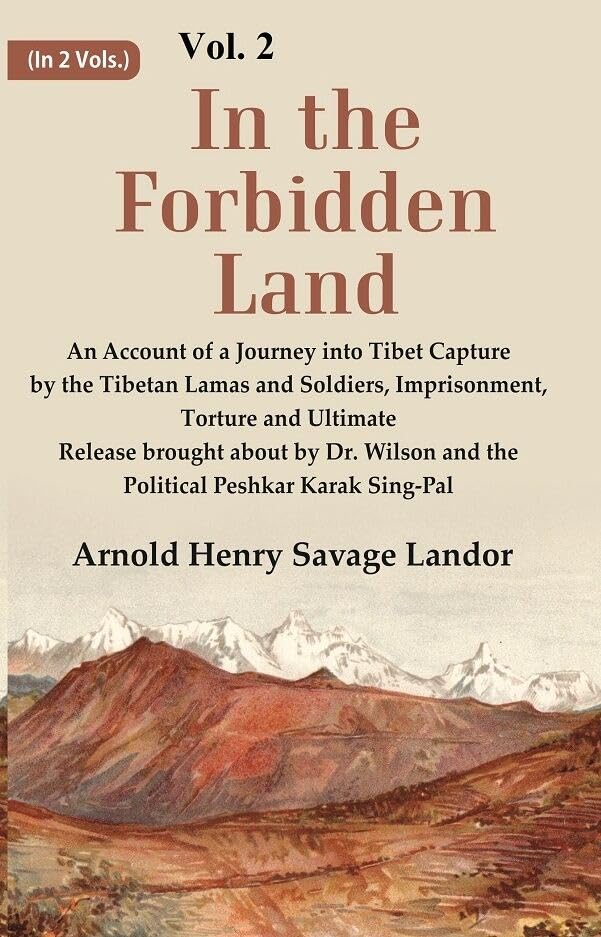 In the Forbidden Land An Account of A Journey into Tibet Capture by the Tibetan Lamas and Soldiers, Imprisonment, Torture and Ultimate Release brought about by Dr. Wilson and the Political Peshkar Karak Sing-Pal  VOL. 2 - Paperback