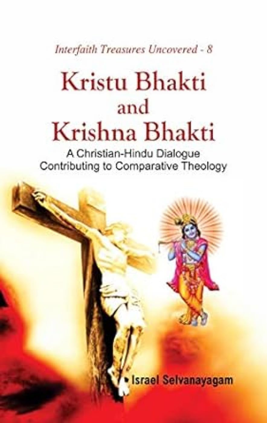 Kristu Bhakti and Krishna Bhakti : A Christian-Hindu Dialogue Contributing to Comparative Theology