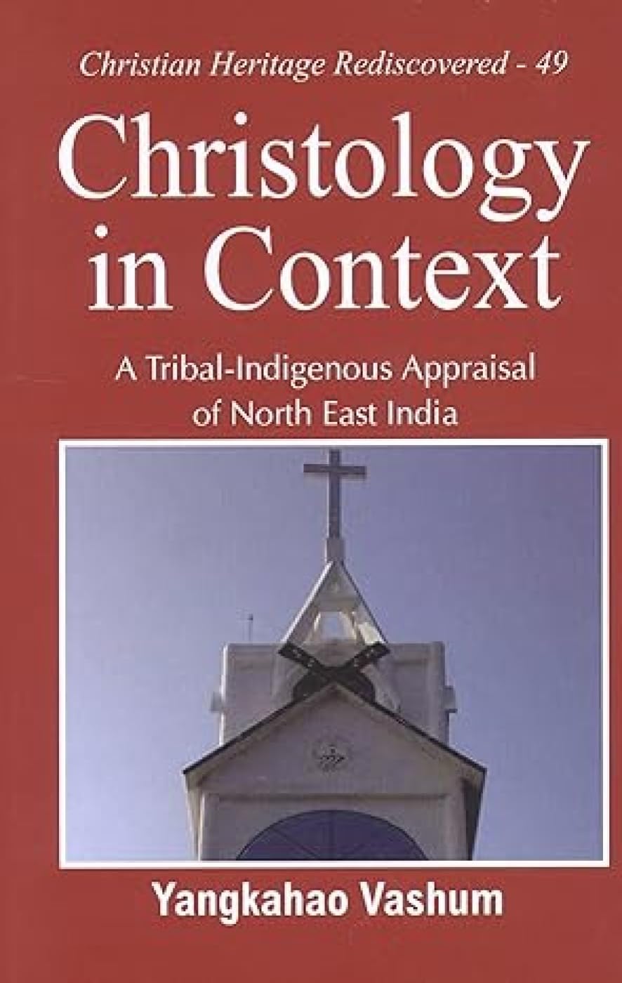Christology in Context : A Tribal-Indigenous Appraisal of North East India