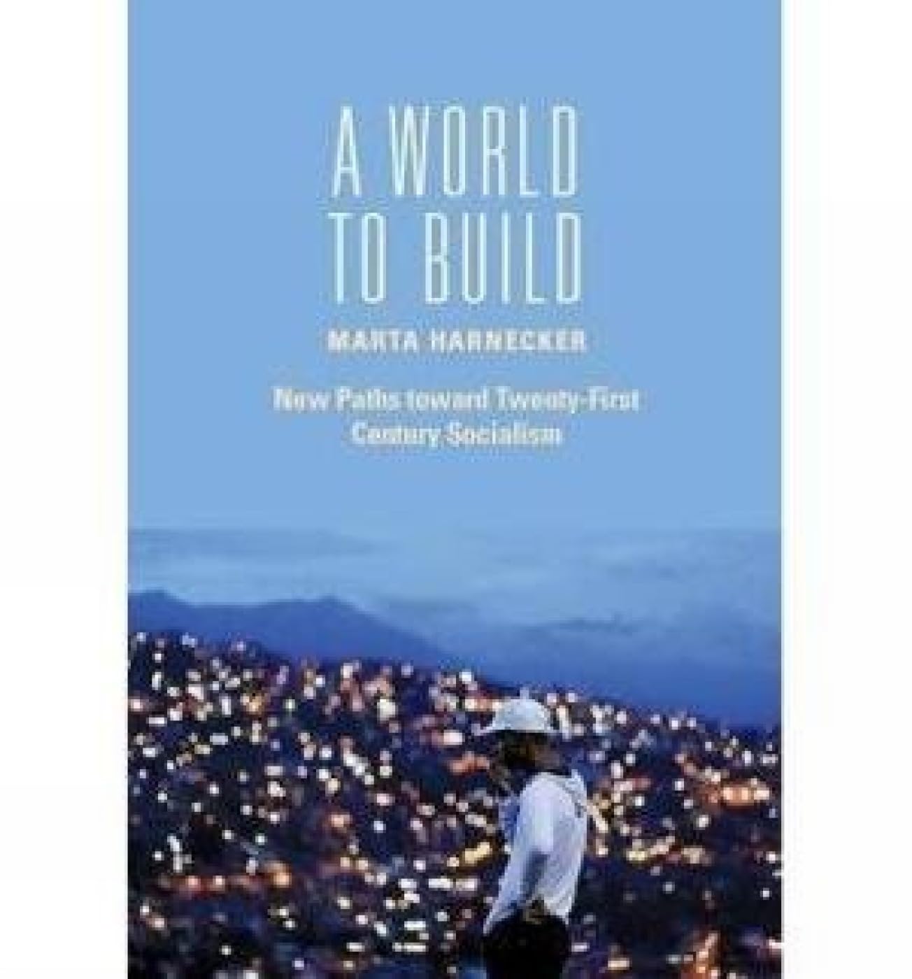 A World To Build: New Paths toward Twenty-First Century Socialism(PB)