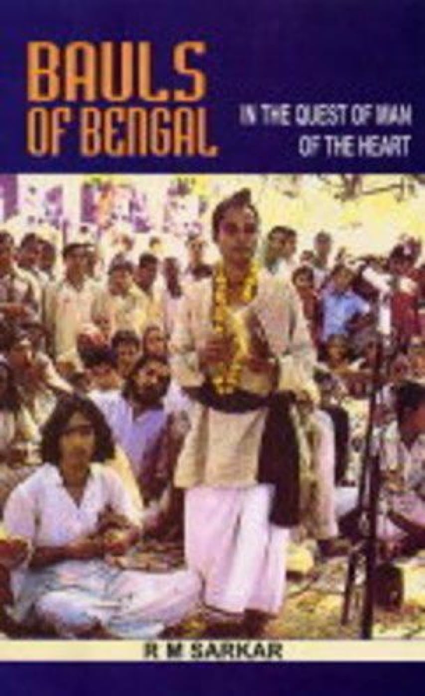 Bauls of Bengal: in the Quest of Man of the Heart