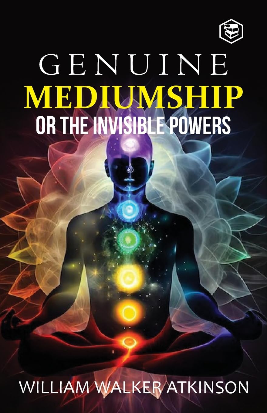 GENUINE MEDIUMSHIP OR THE INVISIBLE POWERS, WILLIAM WALKER ATKINSON