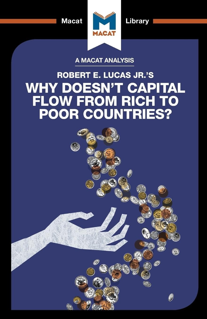 AN ANALYSIS OF ROBERT E. LUCAS JR.'S: WHY DOESN'T CAPITAL FLOW FROM RICH TO POOR COUNTRIES?