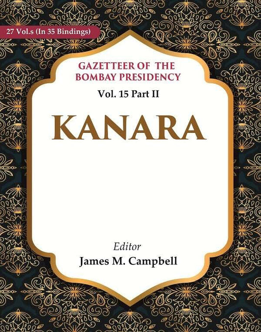 Gazetteer of the Bombay Presidency: Kanara Vol. 15 Part II - Hardcover