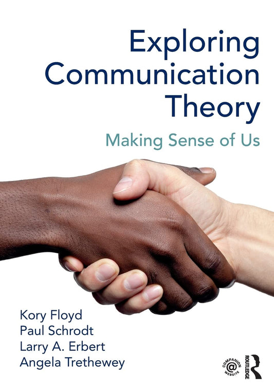 EXPLORING COMMUNICATION THEORY: MAKING SENSE OF US