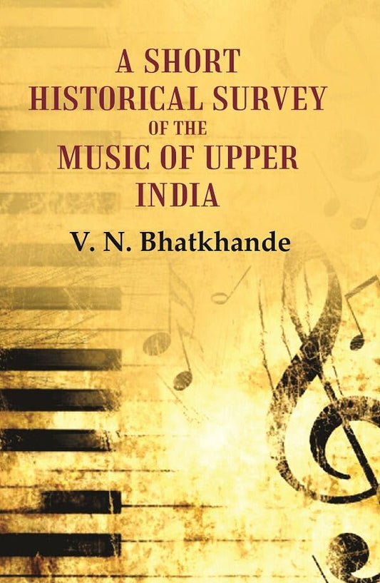 A Short Historical Survey of the Music of Upper India - Hardcover