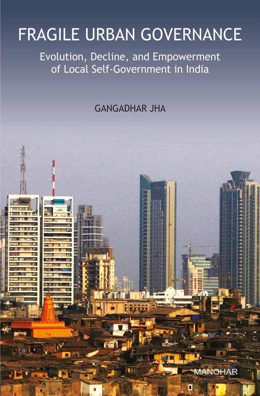 FRAGILE URBAN GOVERNANCE: EVOLUTION, DECLINE, AND EMPOWERMENT OF LOCAL SELF-GOVERNMENT IN INDIA