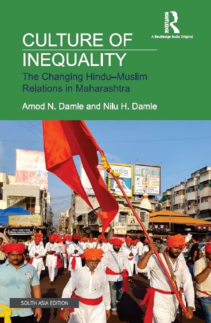 CULTURE OF INEQUALITY: THE CHANGING HINDU-MUSLIM RELATIONS IN MAHARASHTRA