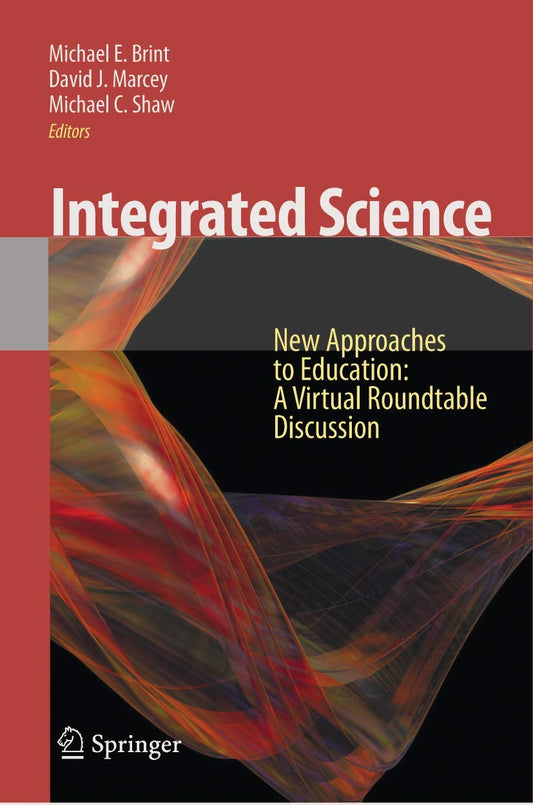 INTEGRATED SCIENCE: NEW APPROACHES TO EDUCATION A VIRTUAL ROUNDTABLE DISCUSSION