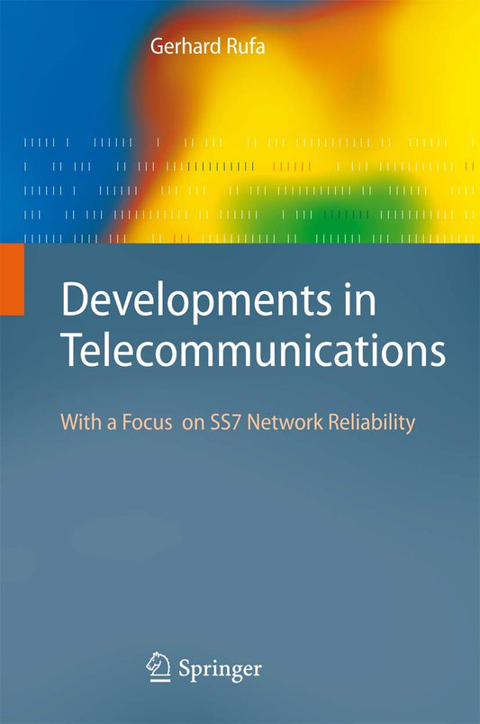 DEVELOPMENTS IN TELECOMMUNICATIONS: WITH A FOCUS ON SS7 NETWORK RELIABILITY