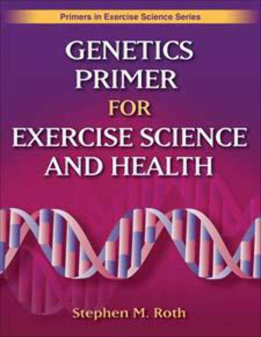 Genetics Primer for Exercise Science and Health (Primers in Exercise Science)