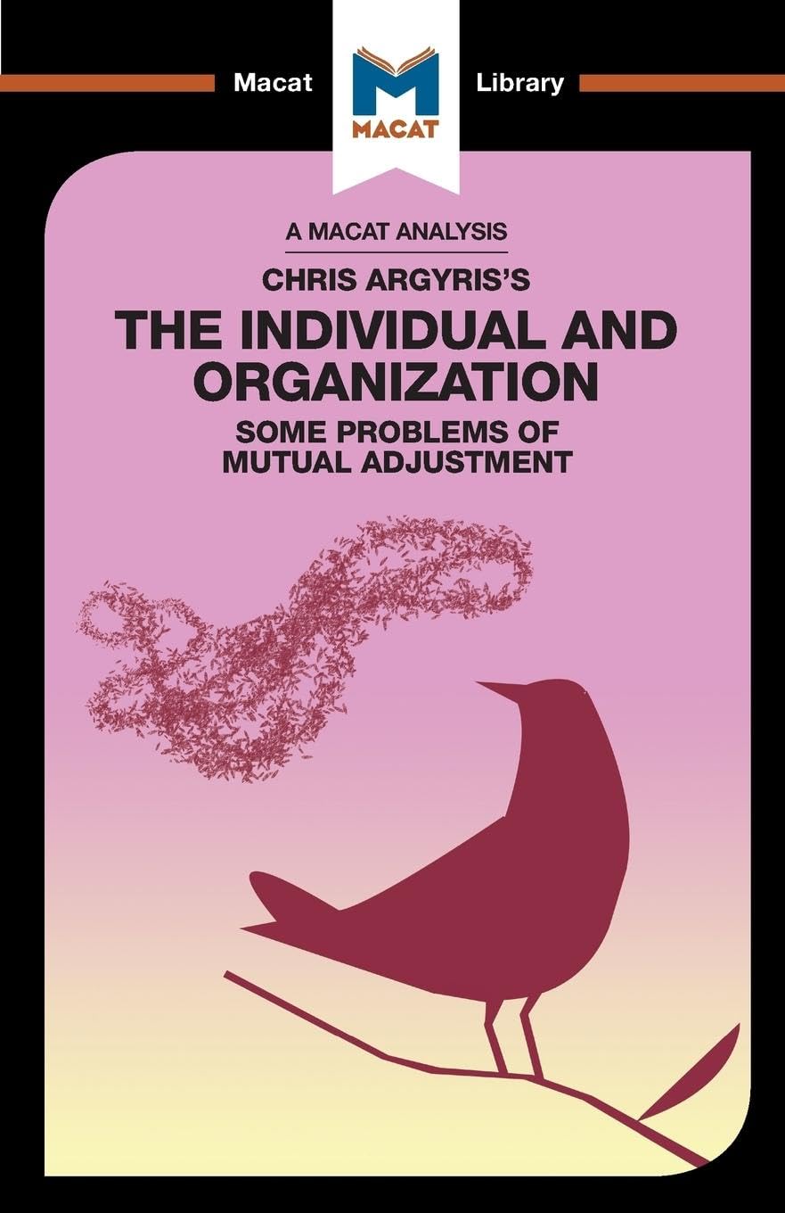 AN ANALYSIS OF CHRIS ARGYRIS'S THE INDIVIDUAL AND ORGANIZATION: SOME PROBLEMS OF MUTUAL ADJUSTMENT