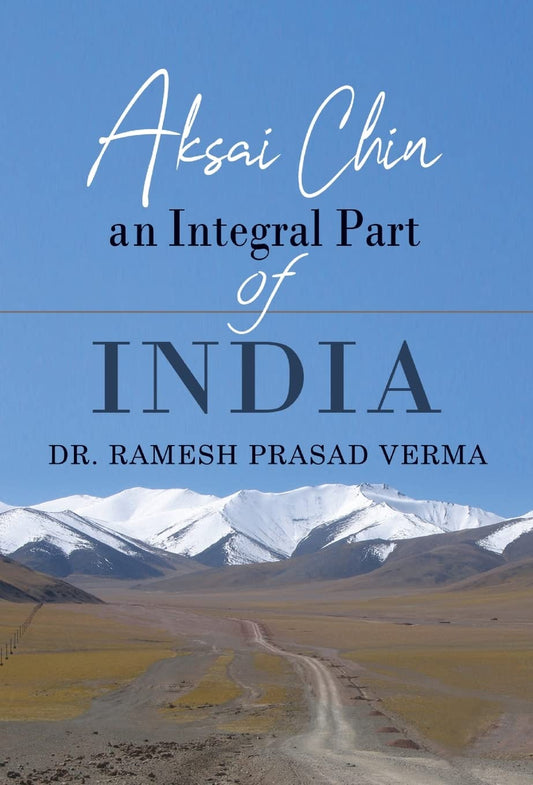 Aksai Chin: An Integral Part of India