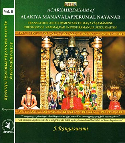 Acaryahrdayam of Alakiya Manavalapperumal Nayanar : Translation and Commentary of Manavalamamuni: Theology of Nammalvar in Post-Ramanuja Srivaisnavism (2 Vols.)